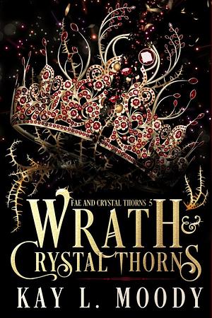 Wrath and Crystal Thorns by Kay L. Moody