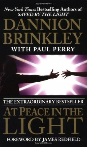 At Peace in the Light: The Further Adventures of a Reluctant Psychic Who Reveals the Secret of Your Spiritual Powers by Dannion Brinkley, Paul Perry, James Redfield