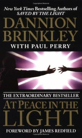 At Peace in the Light: The Further Adventures of a Reluctant Psychic Who Reveals the Secret of Your Spiritual Powers by Dannion Brinkley, James Redfield, Paul Perry