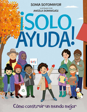 ¡Solo Ayuda!: Cómo construir un mundo mejor by Sonia Sotomayor