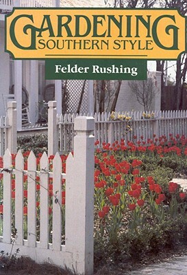 Gardening Southern Style by Felder Rushing
