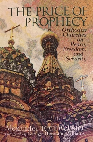 The Price Of Prophecy: Orthodox Churches On Peace, Freedom, And Security by Alexander F.C. Webster