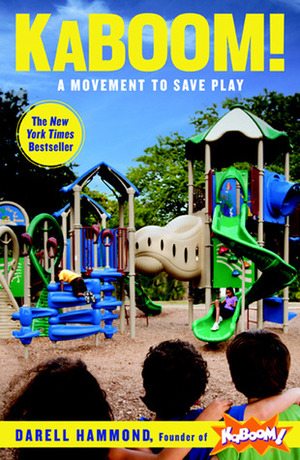 KaBOOM!: How One Man Built a Movement to Save Play by Stuart L. Brown, Darell Hammond