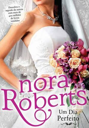 Um Dia Perfeito by Nora Roberts