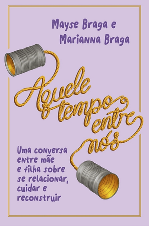 Aquele tempo entre nós by Mayse Braga