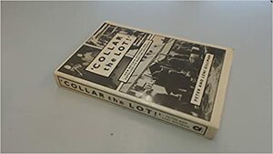 Collar the Lot! How Britain Interned & Expelled its Wartime Refugees by Peter L. Gillman, Leni Gillman