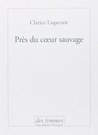 Près du cœur sauvage by Clarice Lispector, Regina Helena de Oliveira Machado