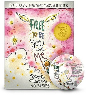 Free To Be... You And Me by Gloria Steinem, Carole Hart, Marlo Thomas, Mary Rodgers