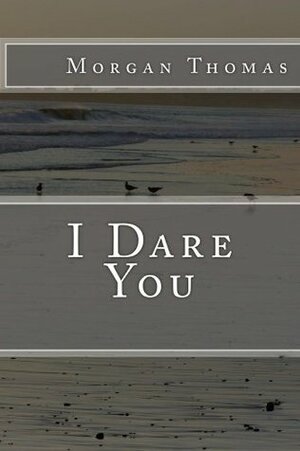 I Dare You by Morgan Thomas