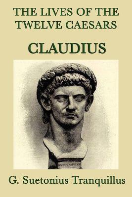 The Lives of the Twelve Caesars -Claudius- by G. Suetonius Tranquillus