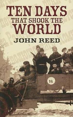 Ten Days that Shook the World by John Reed