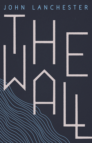 The Wall by John Lanchester