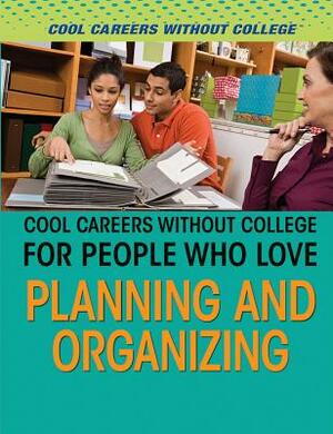 Cool Careers Without College for People Who Love Planning and Organizing by Robert Greenberger, Rebecca Pelos