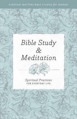 Bible Study and Meditation: Spiritual Practices for Everyday Life by Hendrickson Publishers