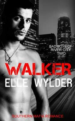Walker: A Southern Mafia Romance by Elle Wylder