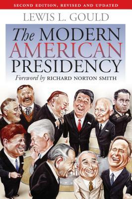 The Modern American Presidency: Second Edition, Revised and Updated by Lewis L. Gould