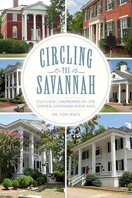 Circling the Savannah: Cultural Landmarks of the Central Savannah River Area by Dr Tom Mack