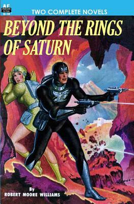 Beyond the Rings of Saturn & A Man Obsessed by Alan E. Nourse, Robert Moore Williams