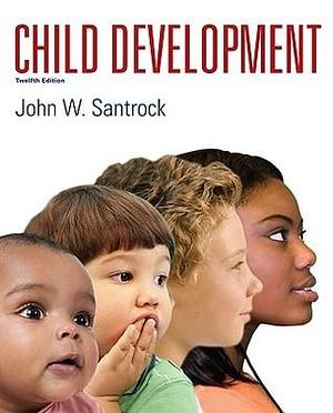 Child Development: 12th Edition by John W. Santrock, John W. Santrock