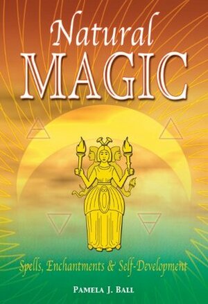 Natural Magic: Spells, Enchantments & Self-Development by Pamela Ball