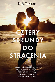 Cztery sekundy do stracenia by K.A. Tucker, Katarzyna Agnieszka Dyrek