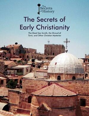 The Secrets of Early Christianity: The Dead Sea Scrolls, the Shroud of Turin, and Other Christian Mysteries by Jorge Dulitzky, Francisco Javier Martinez, Federico Puigdevall