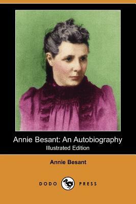 Annie Besant: An Autobiography (Illustrated Edition) (Dodo Press) by Annie Wood Besant