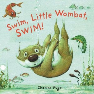 Swim, Little Wombat, Swim! by Charles Fuge