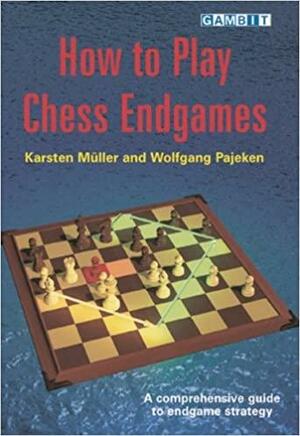 How to Play Chess Endgames by Wolfgang Pajeken, John Nunn, Karsten Müller