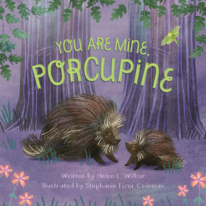 You Are Mine, Porcupine by Helen L. Wilbur