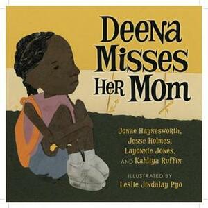 Deena Misses Her Mom by Jesse Holmes, Leslie Pyo, Kahliya Ruffin
