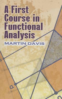 A First Course in Functional Analysis by Martin Davis