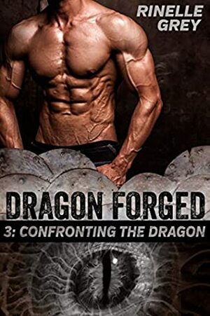 Confronting the Dragon (Dragon Forged Book 3) by Rinelle Grey