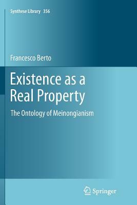 Existence as a Real Property: The Ontology of Meinongianism by Francesco Berto