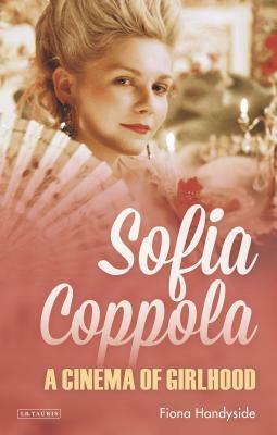 Sofia Coppola: A Cinema of Girlhood by Fiona Handyside