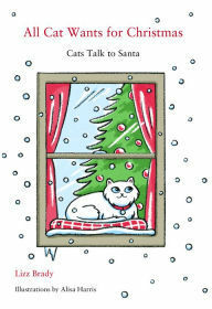 All Cat Wants for Christmas: Cats Talk to Santa by Lizz Brady, Alisa Harris