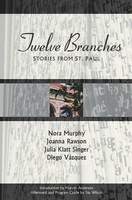 Twelve Branches: Stories from St. Paul by Nora Murphy, Julia Klatt Singer, Joanna Rawson
