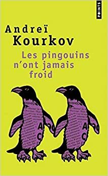Les pingouins n'ont jamais froid by Andrey Kurkov