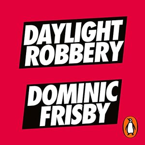 Daylight Robbery: How Tax Shaped Our Past and Will Change Our Future by Dominic Frisby