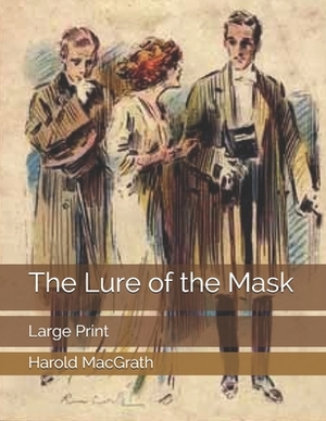 The Lure of the Mask: Large Print by Harold Macgrath