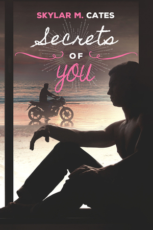 Secrets of You by Skylar M. Cates