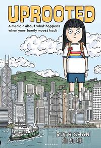 Uprooted: A Memoir About What Happens When Your Family Moves Back by Ruth Chan