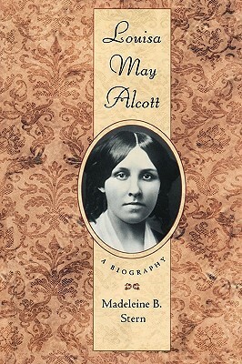 Louisa May Alcott: A Biography: With an Introduction to the New Edition by Madeleine B. Stern
