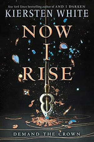 Now I Rise by Kiersten White