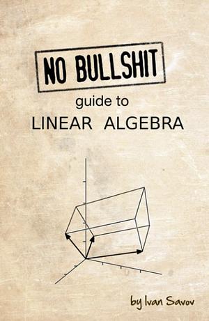 algebraNo bullshit guide to linear algebra by Ivan Savov