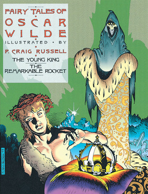 Fairy Tales of Oscar Wilde: The Young King & The Remarkable Rocket by Oscar Wilde, P. Craig Russell