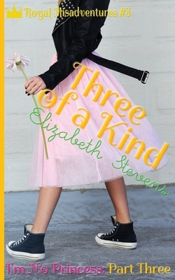 Three of a Kind: I'm No Princess (Part 3) by Elizabeth Stevens