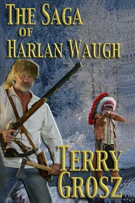 The Saga of Harlan Waugh by Terry Grosz