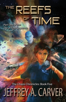 The Reefs of Time: Part One of the "Out of Time" Sequence by Jeffrey A. Carver