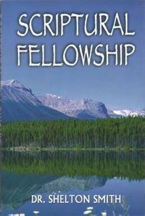 Scriptural Fellowship by Shelton, Smith